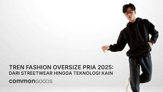 Tren Fashion Oversize Pria 2025: Dari Streetwear hingga Teknologi Kain